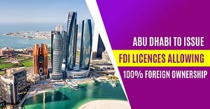 Abu Dhabi To Issue FDI Licences Allowing 100% Foreign Ownership