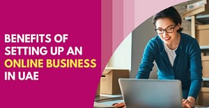 Benefits Of Setting Up An Online Business In UAE