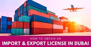 How To Obtain An Import And Export License In Dubai