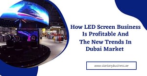 How LED Screen Business Is Profitable And The New Trends In Dubai Market