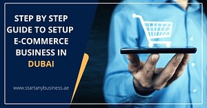 Step by Step Guide to Setup E-Commerce Business in Dubai