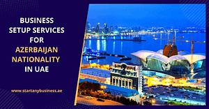 Business Setup Services for Azerbaijan Nationality in UAE