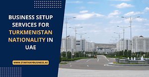 Business Setup Services for Turkmenistan Nationality in UAE