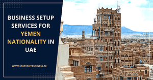 Business Setup Services for Yemen Nationality in UAE