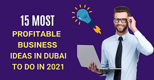 15 Most Profitable Business Ideas In Dubai To Do In 2021