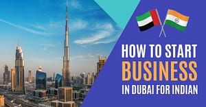 How To Start Business In Dubai For Indian