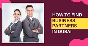 How To Find Business Partners In Dubai
