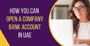 How You Can Open A Company Bank Account In UAE