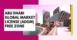 Abu Dhabi Global Market license (ADGM) Free Zone