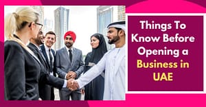Things To Know Before Opening a Business in UAE