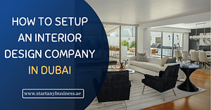 How to Setup an Interior Design Company in Dubai