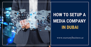How to Setup a Media Company in Dubai