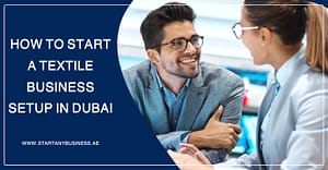 How to Start a Textile Business Setup in Dubai