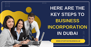 Here Are the Key Steps to Business Incorporation in Dubai