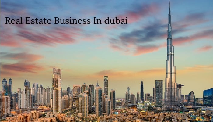 Best business to start in Dubai 2021 Real Estate