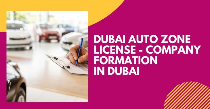 Dubai Auto Zone license – Company Formation In Dubai