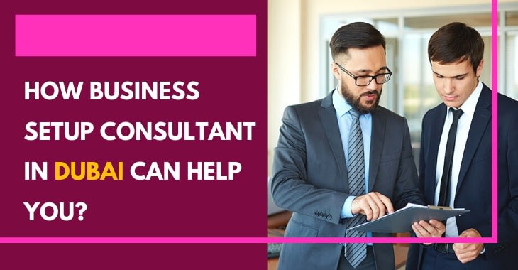 How Business Setup Consultant In Dubai Can Help You