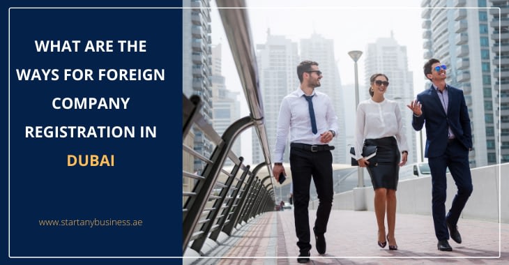 What Are the Ways for Foreign Company Registration in Dubai