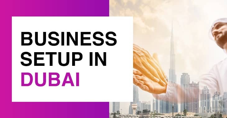 Know Everything About Business Setup in Dubai