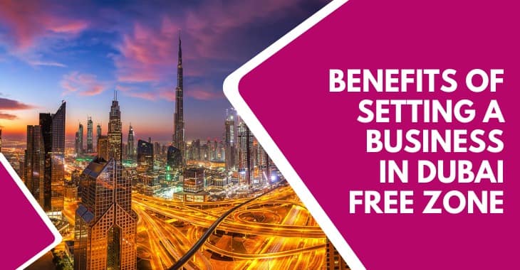 Benefits Of Setting Business In Dubai Free Zone