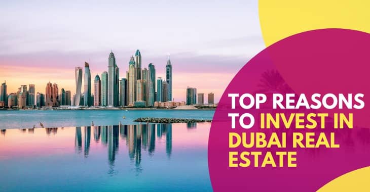 Top Reasons To Invest In Dubai Real Estate