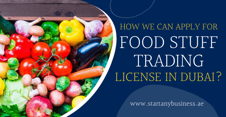 How We Can Apply For Foodstuff Trading License In Dubai?