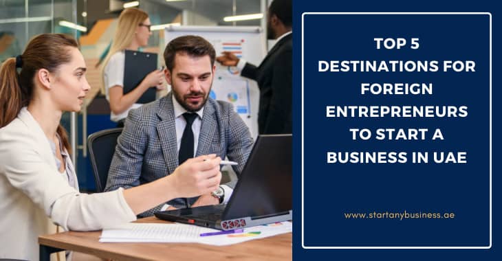 Top 5 Destinations for Foreign Entrepreneurs to Start a Business in UAE